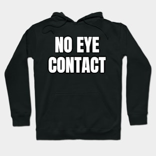 No Eye Contact Hoodie